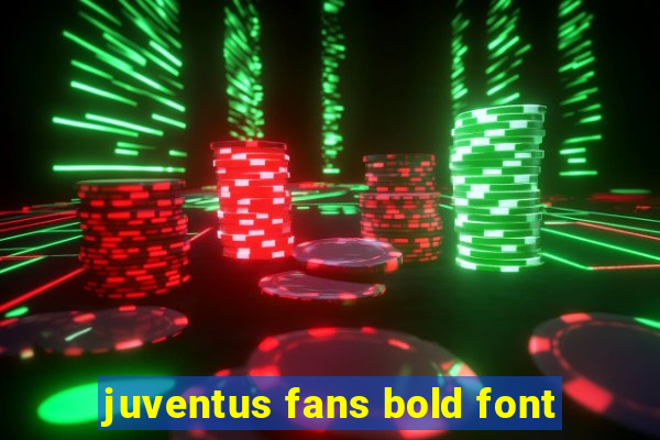 juventus fans bold font