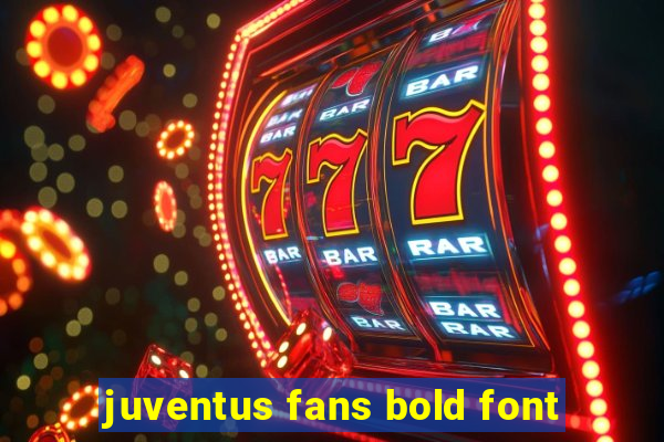 juventus fans bold font