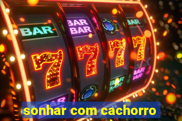 sonhar com cachorro