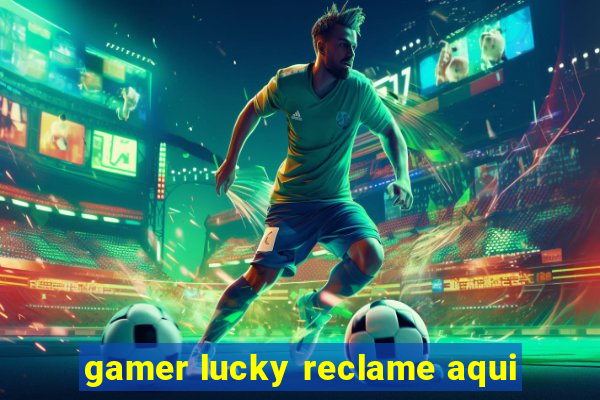 gamer lucky reclame aqui