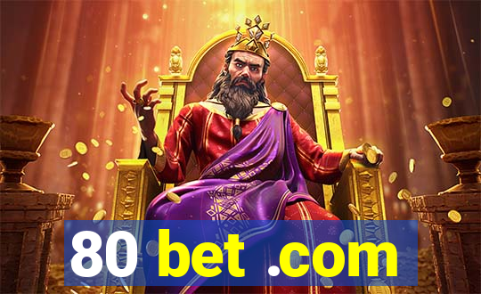 80 bet .com