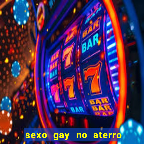 sexo gay no aterro do flamengo