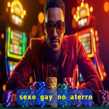 sexo gay no aterro do flamengo