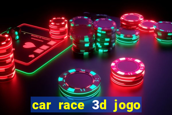 car race 3d jogo de carros