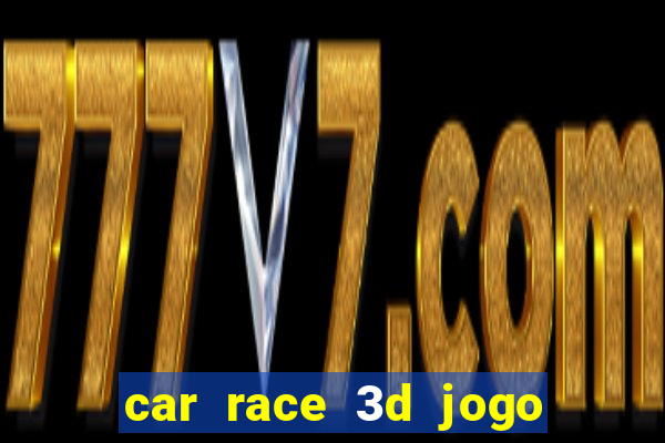 car race 3d jogo de carros