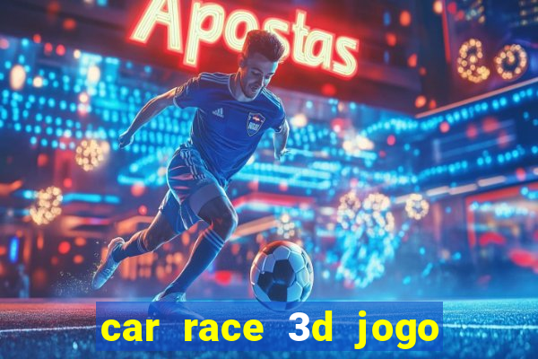 car race 3d jogo de carros