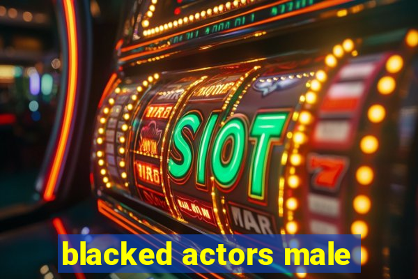 blacked actors male