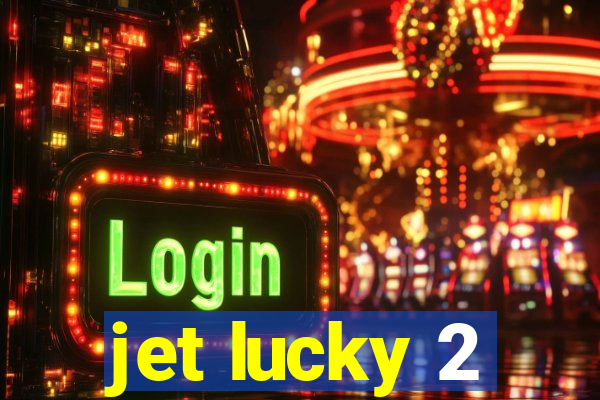 jet lucky 2