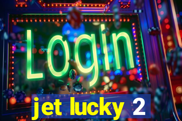 jet lucky 2