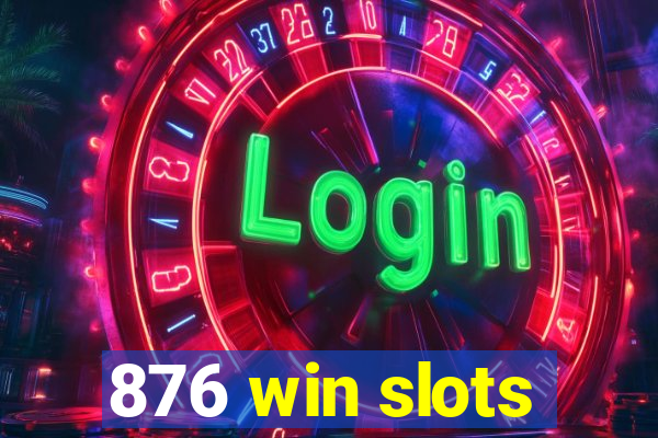 876 win slots