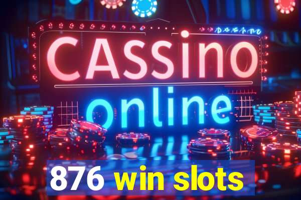 876 win slots