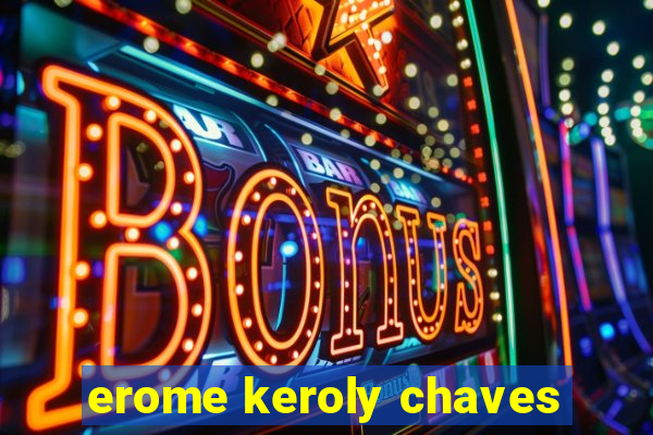 erome keroly chaves