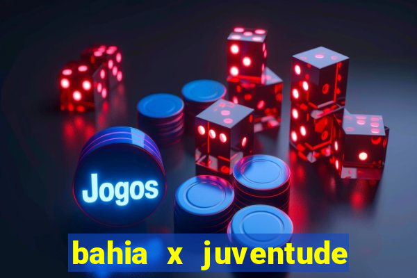 bahia x juventude onde assistir