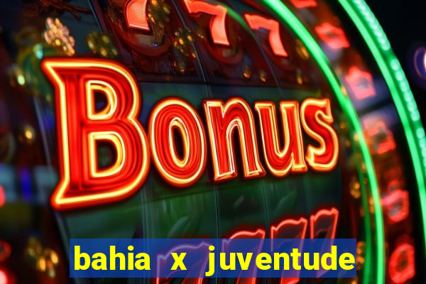 bahia x juventude onde assistir