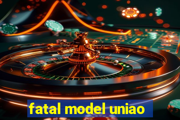 fatal model uniao