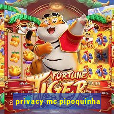 privacy mc pipoquinha