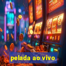 pelada ao vivo