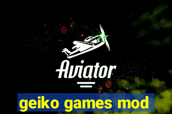 geiko games mod