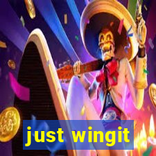 just wingit