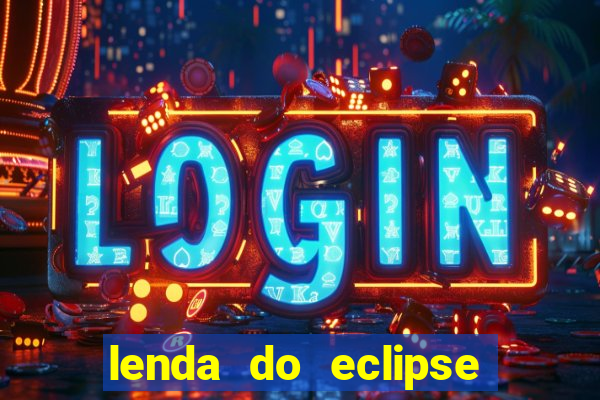 lenda do eclipse sol e lua