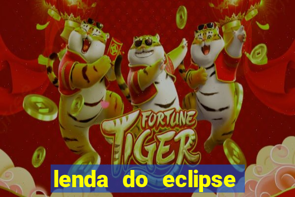 lenda do eclipse sol e lua