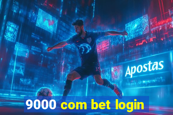 9000 com bet login