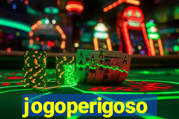 jogoperigoso