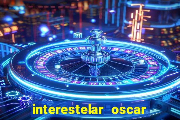 interestelar oscar interestelar quantos oscar