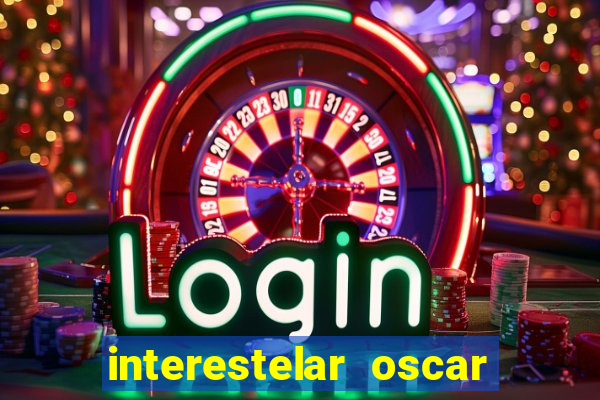 interestelar oscar interestelar quantos oscar