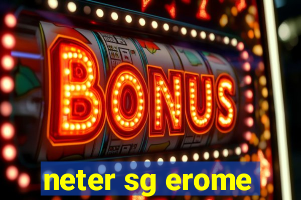 neter sg erome