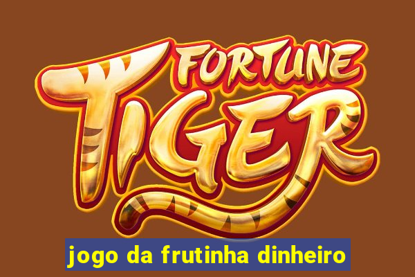 jogo da frutinha dinheiro