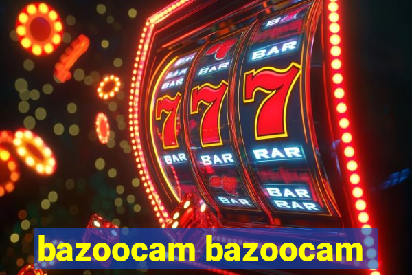 bazoocam bazoocam