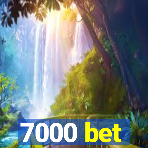 7000 bet