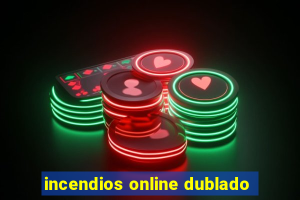 incendios online dublado