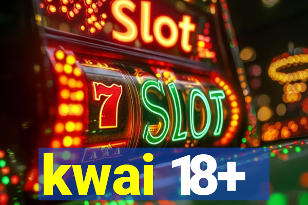 kwai 18+