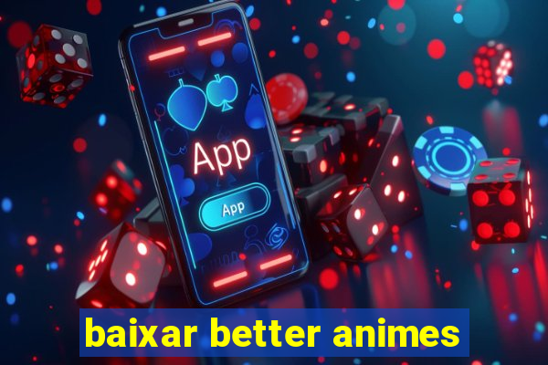 baixar better animes