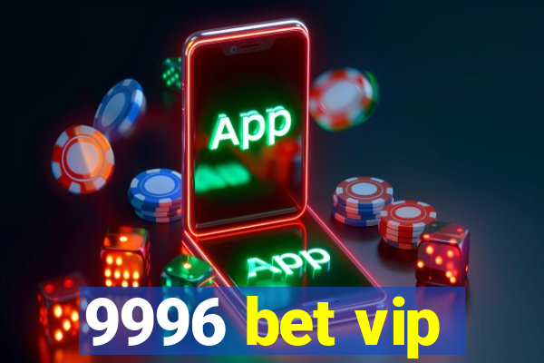 9996 bet vip