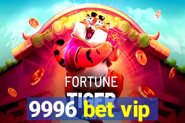 9996 bet vip