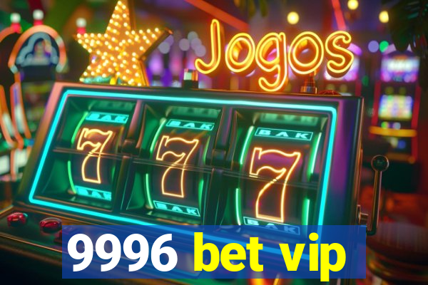 9996 bet vip