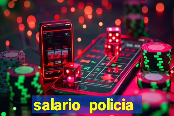 salario policia civil da bahia