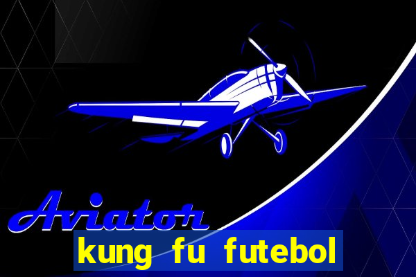 kung fu futebol clube assistir