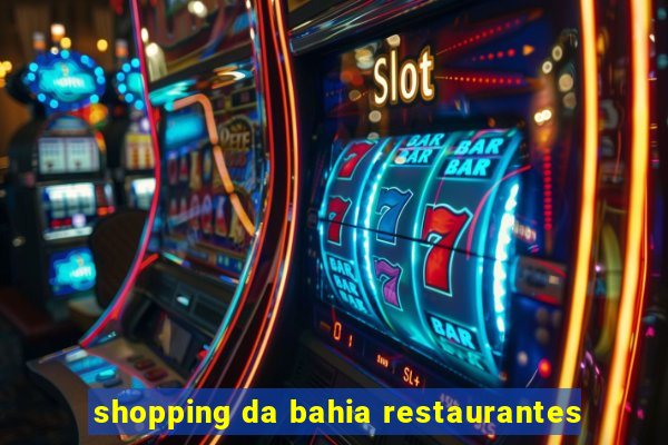 shopping da bahia restaurantes