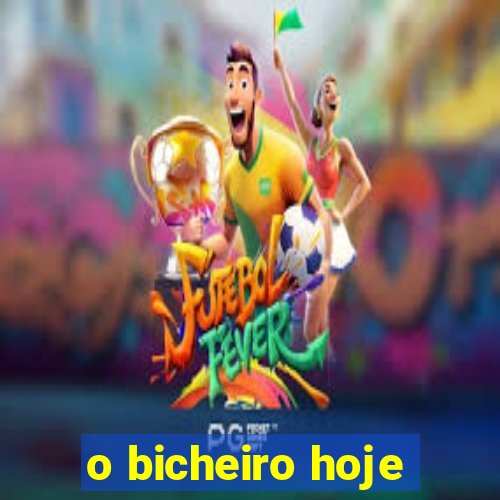 o bicheiro hoje