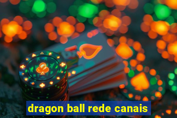 dragon ball rede canais