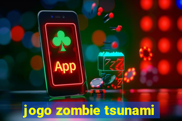 jogo zombie tsunami