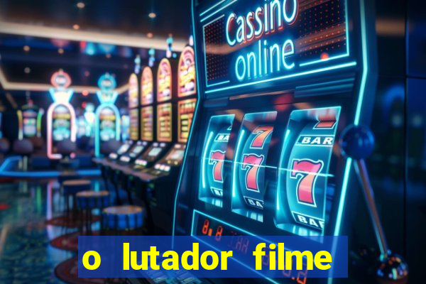 o lutador filme completo dublado mega filmes