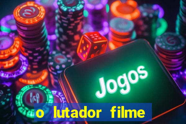 o lutador filme completo dublado mega filmes