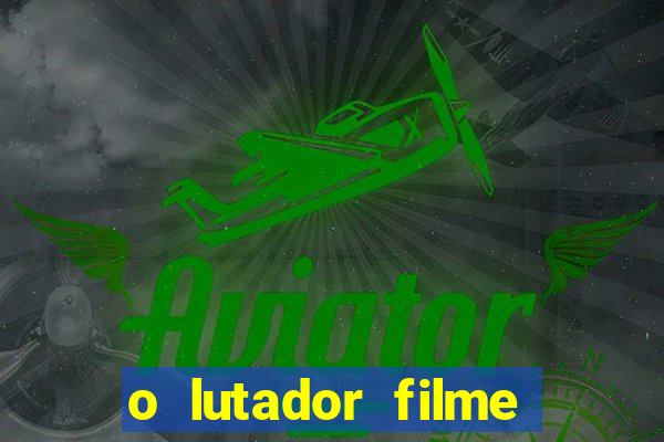 o lutador filme completo dublado mega filmes