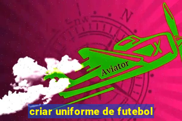 criar uniforme de futebol