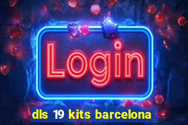 dls 19 kits barcelona